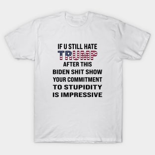 If You Still Hate trump, After This Show T-Shirt